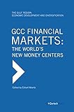 GCC Financial Markets: The World's New Money Centers (The Gulf Region: Economic Development and...
