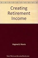 Creating Retirement Income 0965093247 Book Cover