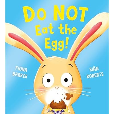 Do NOT Eat the Egg: An adorably funny picture book about resisting temptation, perfect for Easter