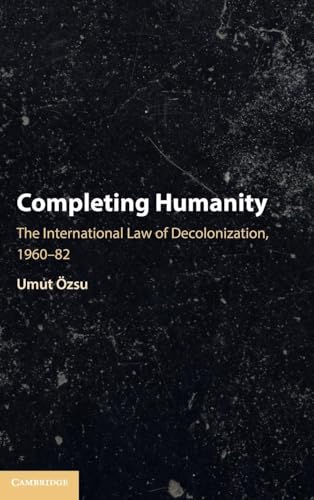 Completing Humanity: The International Law of Decolonization, 1960–82