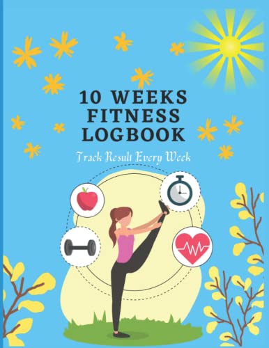 10 Week Fitness Logbook: Track Result Every Week | Fitness and Nutrition Planner and Tracker | Daily Personal Health Tracker