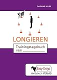 Hunde-Trainingstagebuch Longieren: für die Beschäftigung und den Hundesport