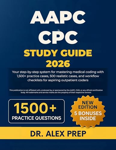 AAPC CPC STUDY GUIDE 2026: Your step-by-step system for mastering medical coding with 1,500+ practice cases, 500 realistic cases, and workflow checklists for aspiring outpatient coders