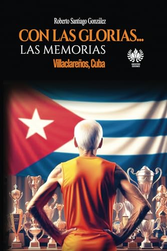 Con las glorias... las memorias: Villaclareños, Cuba