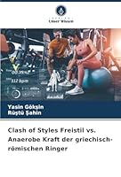 Clash of Styles Freistil vs. Anaerobe Kraft der griechisch-römischen Ringer (German Edition) 6200753326 Book Cover