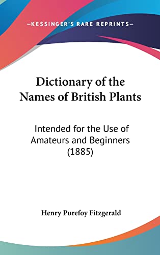 Dictionary of the Names of British Plants: Intended for the Use of Amateurs and Beginners (1885)