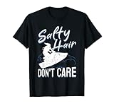 Jet Ski Water Sport   Cheveux salés, ne vous inquiétez pas T Shirt