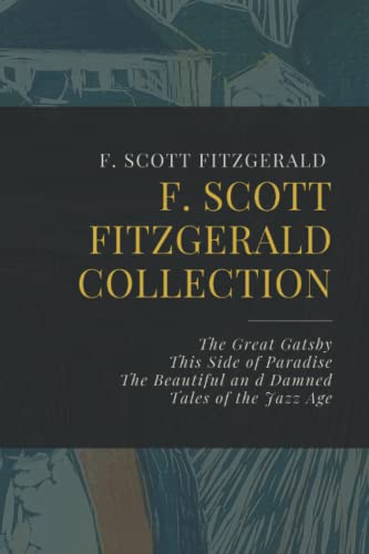 F. Scott Fitzgerald Collection: The Great Gatsby, This Side of Paradise, The Beautiful and Damned,...