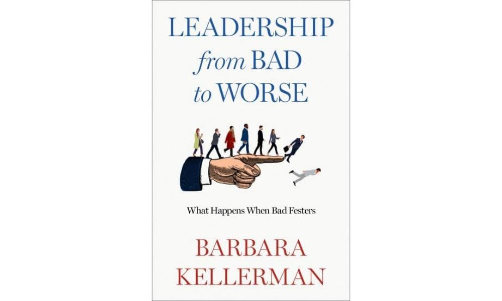 Leadership from Bad to Worse: What Happens When Bad Festers