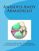 Anxious Andy Armadillo 1542482976 Book Cover