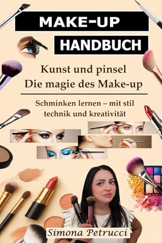 Kunst und Pinsel - Die Magie des Makeup: Alle Informationen zu Make-up,...