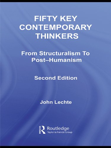 Fifty Key Contemporary Thinkers: From Structuralism to Post-Humanism (Routledge Key Guides)