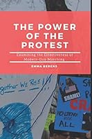 The Power of the Protest: Examining the Effectiveness of Modern-Day Marching 1727548523 Book Cover