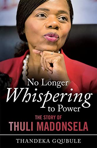 No Longer Whispering to Power: The Story of Thuli Madonsela No Longer Whispering to Power: The Story of Thuli Madonsela