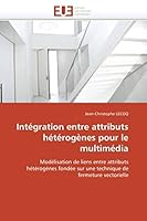 Inta(c)Gration Entre Attributs Ha(c)Ta(c)Roga]nes Pour Le Multima(c)Dia 6131520380 Book Cover
