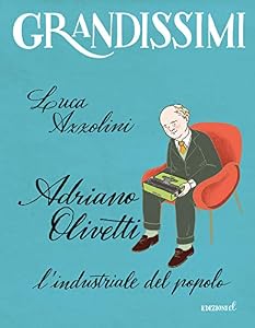 Adriano Olivetti. L'industriale del popolo. Ediz. a colori