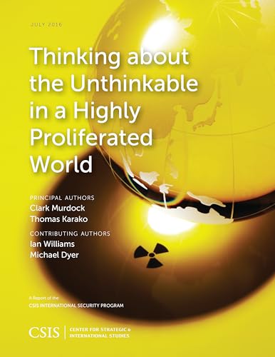 Thinking about the Unthinkable in a Highly Proliferated World (CSIS Reports)
