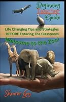 Beginning Teacher Guide: Life Changing Tips and Strategies BEFORE Entering The Classroom B0D7QXHQ8V Book Cover