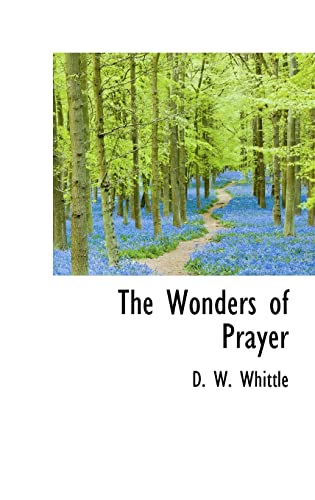 The Wonders of Prayer (Bibliolife Reproduction)