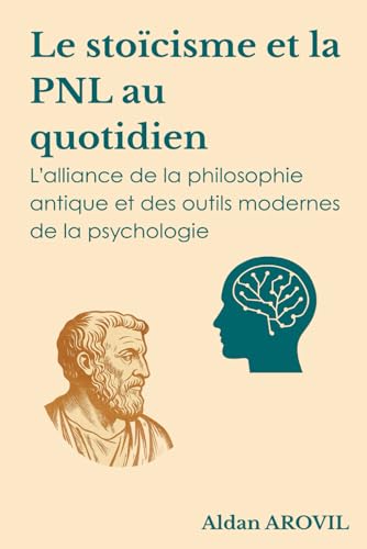 Le stoïcisme et la PNL au quotidien : l'alliance de la philosophi...