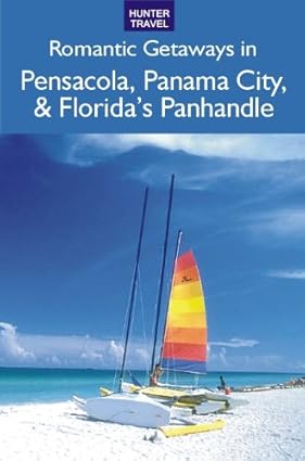 Romantic Getaways: Pensacola, Panama City, Apalachicola & Florida's Panhandle book cover