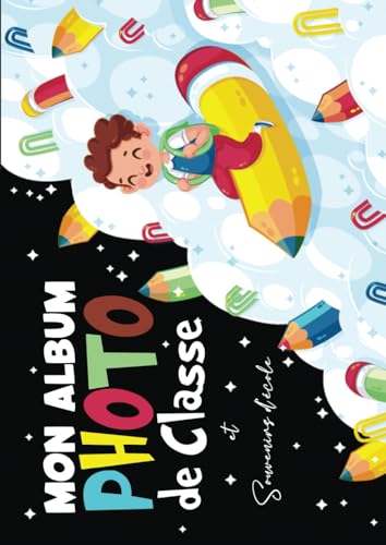 Mon Album Photo de Classe et Souvenirs d’école: Carnet photo scolaire à remplir de la Petite Section à la Terminale | Idéal pour coller vos photos, ... | Utile pour les filles et les garçons | A4