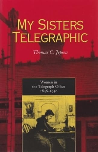 Buy My Sisters Telegraphic: Women in the Telegraph Office, 1846-1950 — BookShops.in