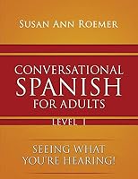 Conversational Spanish For Adults: Seeing What You're Hearing! Level I 1590951220 Book Cover