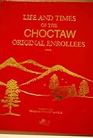 Life and times of the Choctaw Original Enrollees B0006QTJM8 Book Cover