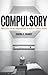 Compulsory: Education and the Dispossession of Youth in a Prison School