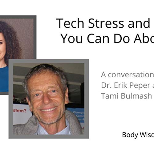 "Tech Stress and What You Can Do About It" with Dr. Erik Peper and Tami Bulmash