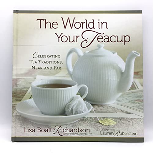The World in Your Teacup: Celebrating Tea Traditions, Near and Far