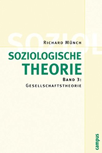 Soziologische Theorie. Bd. 3: Band 3: Gesellschaftstheorie Soziologische Theorie. Bd. 3: Band 3: Gesellschaftstheorie
