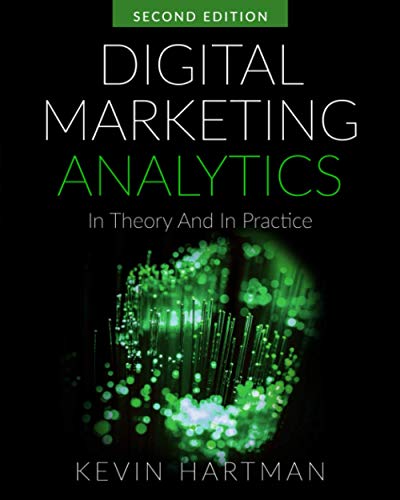 Digital Marketing Analytics: In Theory And In Practice (Black & White Print Version)