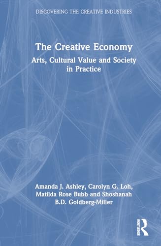 The Creative Economy: Arts, Cultural Value and Society in Practic...