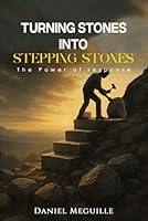 Turning Stones into Stepping Stones: The Power of Response 1535604417 Book Cover