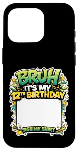 Bruh It's My 12th Birthday Party Sign My Shirt 12�� �X�}�z�P�[�X iPhone 16 Pro �p