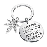 Cannabis Dog Lover Gift Cannabis Weed Gift Marijuana Weed Keychain Funny Dog Weed Jewelry I Only Need My Dog And My Weed (KEY-Dog Weed S)