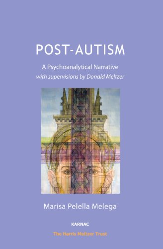 Post-Autism: A Psychoanalytical Narrative, with Supervisions by Donald Meltzer (Psychology, Psychoanalysis & Psychotherapy)