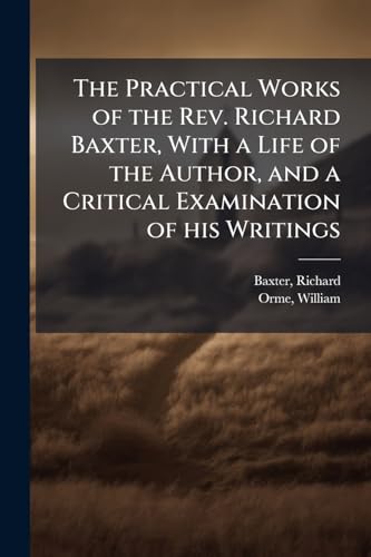 The Practical Works of the Rev. Richard Baxter, With a Life of the Author, and a Critical Examination of his Writings: 5