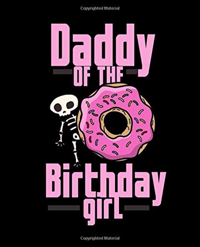 DADDY OF THE BIRTHDAY GIRL: College Ruled Lined Notebook | 120 Pages Perfect Funny Gift keepsake Journal, Diary