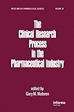The Clinical Research Process in the Pharmaceutical Industry (Drugs and the Pharmaceutical Sciences)