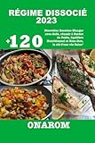  RÉGIME DISSOCIÉ 2023: +120 Nouvelles Recettes Manger avec Goût, réussir à Perdre du Poids, équilibre Nutritionnel et Bien-être, la clé d\'une vie Saine\