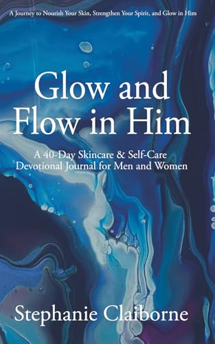 La Mejor Recopilación de Claiborne Top 10. 44 Glow and Flow in Him; A 40 Day Skincare & Self-Care Devotional Journal for Men and Women: A Journey to Nourish Your Skin, Strengthen Your Spirit, and Glow in Him