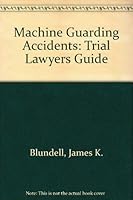 Machine Guarding Accidents: Trial Lawyers Guide 0914047027 Book Cover
