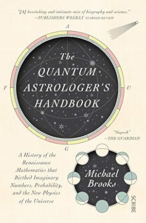 The Quantum Astrologer's Handbook: A History of the Renaissance Mathematics That Birthed Imaginary Numbers, Probability, and the New Physics of the Universe