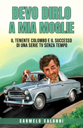  DEVO DIRLO A MIA MOGLIE: Il tenente Colombo e il successo di una serie tv senza tempo