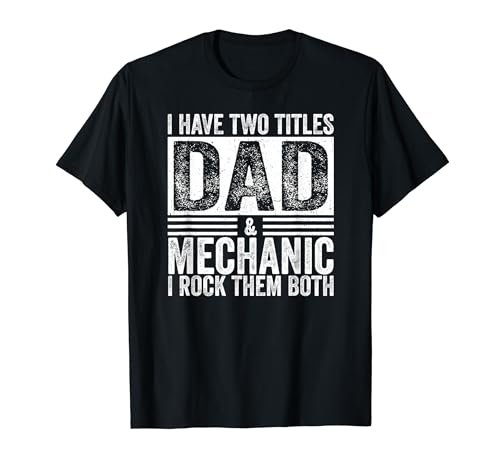 I Have Two Titles Dad And Mechanic Daddy Vintage Fathers Day T-Shirt
