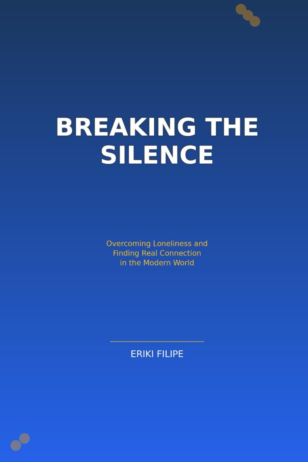 BREAKING THE SILENCE: Overcoming Loneliness and Finding Real Connection in the Modern World