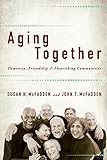 Aging Together: Dementia, Friendship, and Flourishing Communities